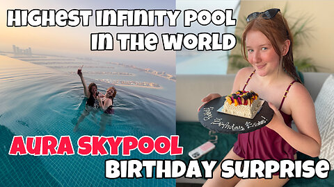 16th BIRTHDAY SURPRISE: AURA SKYPOOL DUBAI (HIGHEST INFINITY POOL IN THE WORLD)