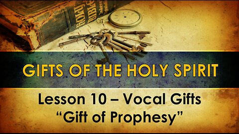 Lesson 10 Gifts of the Holy Spirit - Prophesy