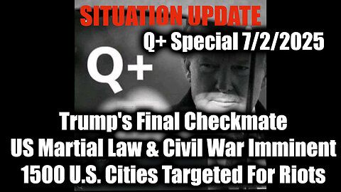Situation Update 7.2.25 - Trump's Final Checkmate; US Martial Law & Civil War Imminent, 1500 U.S. Cities Targeted For Riots