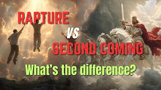 Rapture or The Second Coming? What's the Difference?