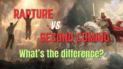 Rapture or The Second Coming? What's the Difference?