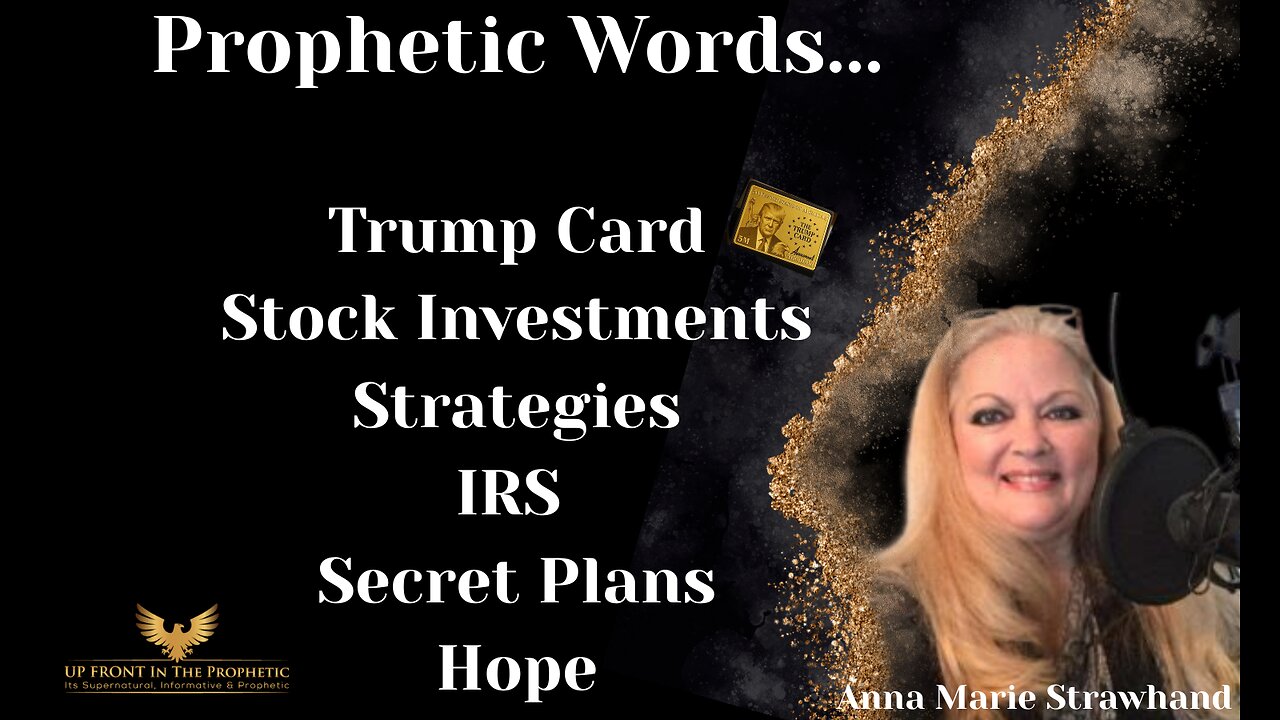 Anna Marie Strawhand- Prophetic: Trump Card,Investments, Strategies,IRS, Secret Plan and Hope