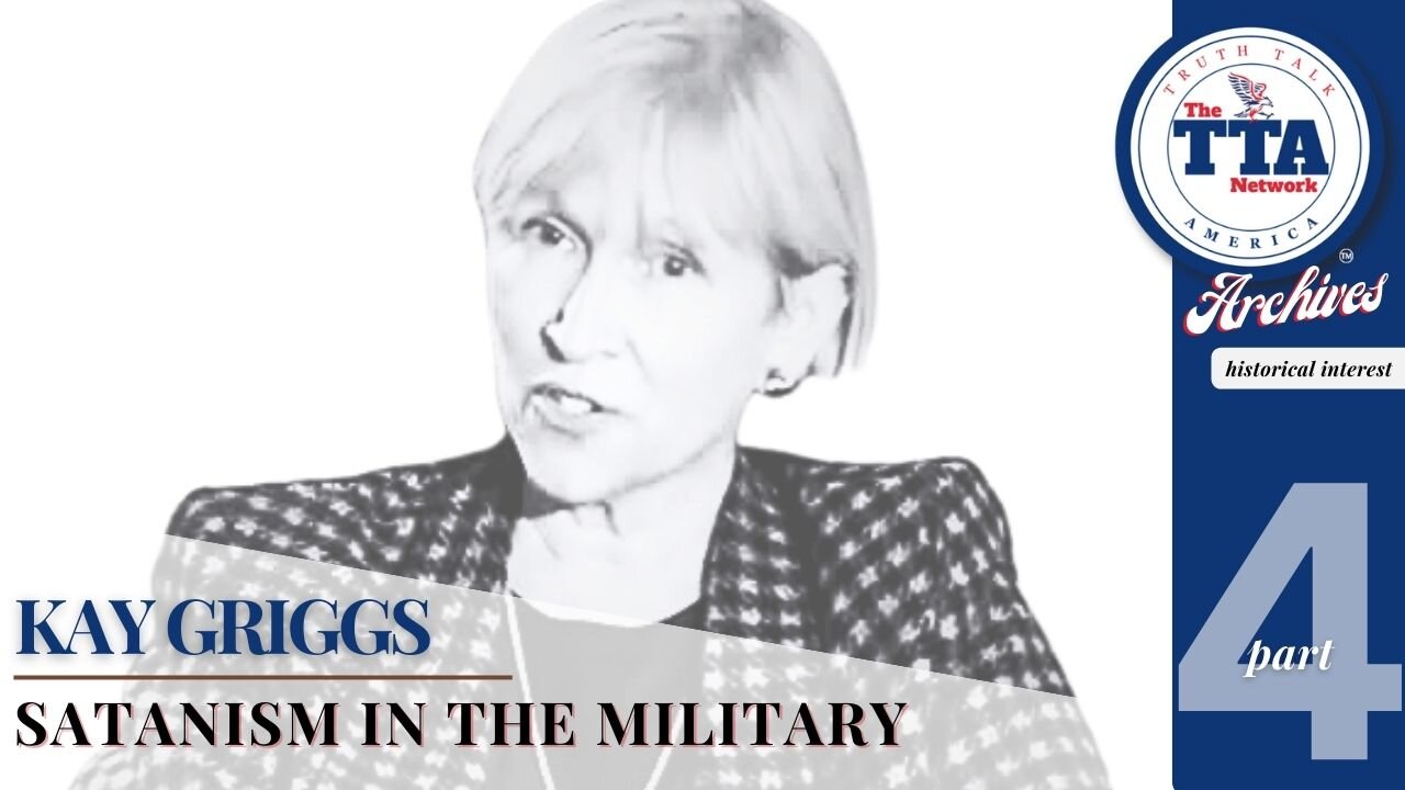 Documentary Feature: Kay Griggs 'Satanism in the Military (Part 4)'