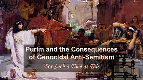 3/15/25 Purim and the Consequences of Genocidal Anti-Semitism - “For Such a Time as This”