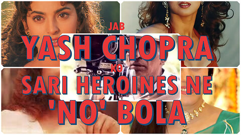 Jab Yash Chopra ko sari heroines ne 'NO' bola