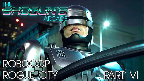 The Shogun's Arcade: Robocop Rogue City Part VI (Base Game Finale)