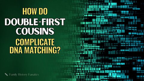 Double First Cousins: More DNA = More Confusion?