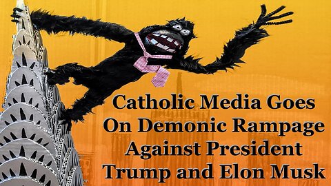 Catholic Media Goes On Demonic Rampage Against President Trump and Elon Musk