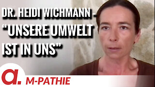 M-PATHIE – Zu Gast heute: Dr. Heidi Wichmann "Unsere Umwelt ist in uns"