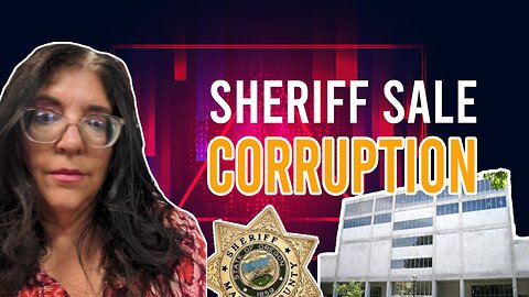 Sheriff Sale Corruption Exposed: Hidden Auctions & Fake Court Documents