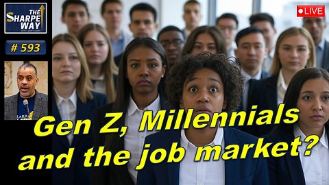 Sharpe Way No. 593! ​ Gen Z and Millennials in the Current Job Market? LIVE Discussion!