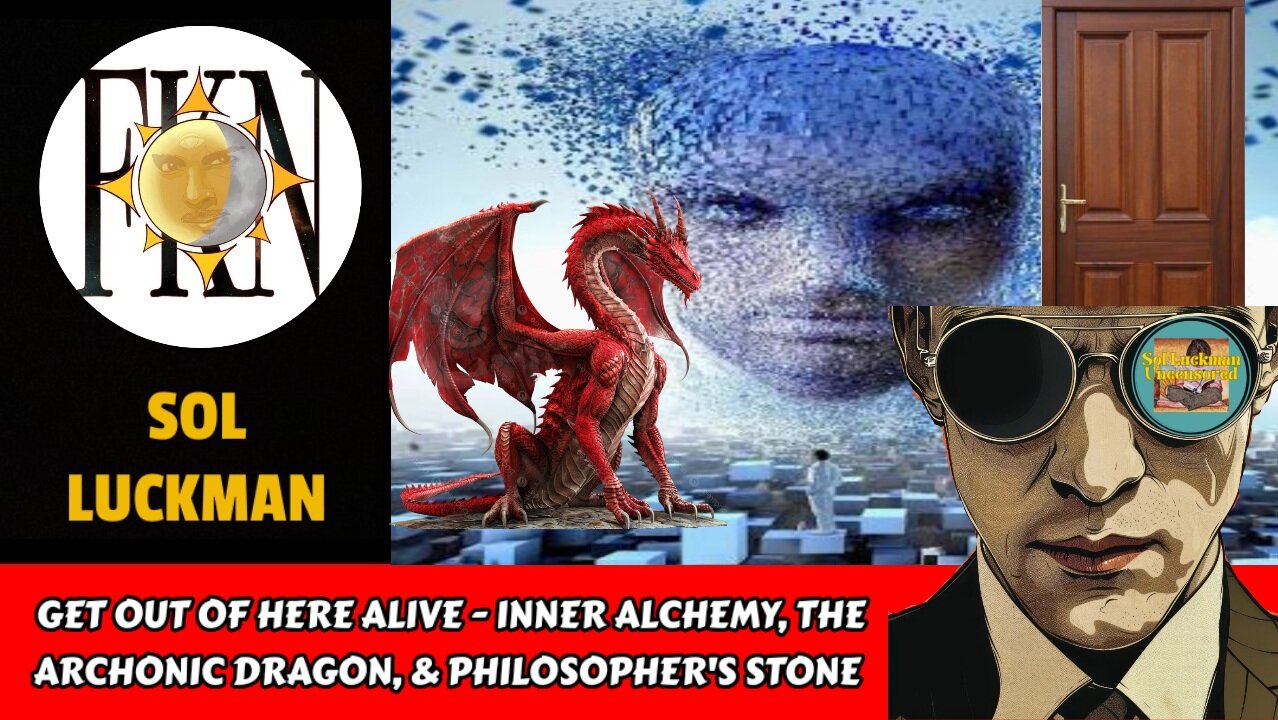 Get Out Of Here Alive - Inner Alchemy, The Archonic Dragon, & Philosopher's Stone | Sol Luckman