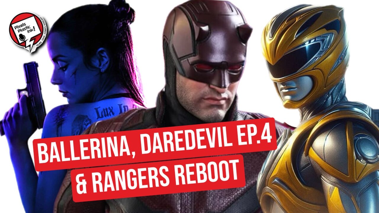 Ballerina Trailer Breakdown, Daredevil Ep. 4 Recap & Disney’s Power Rangers? | Pixels, Plastic, Ink!
