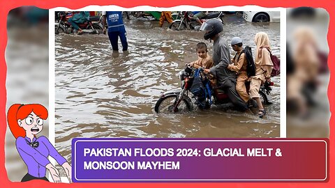 Pakistan Floods 2024: Glacial Melt & Monsoon Mayhem