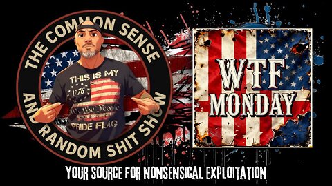 The Common Sense and Random Shit, Show (WTF Monday)