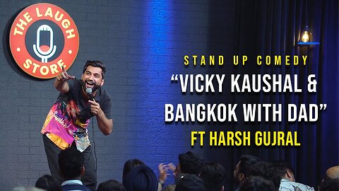 Vicky Kaushal & Bangkok with Dad - Stand Up Comedy By Harsh Gujral