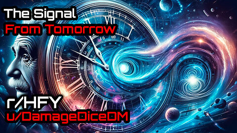 The Signal from Tomorrow by DamageDiceDM (r/HFY Narration)