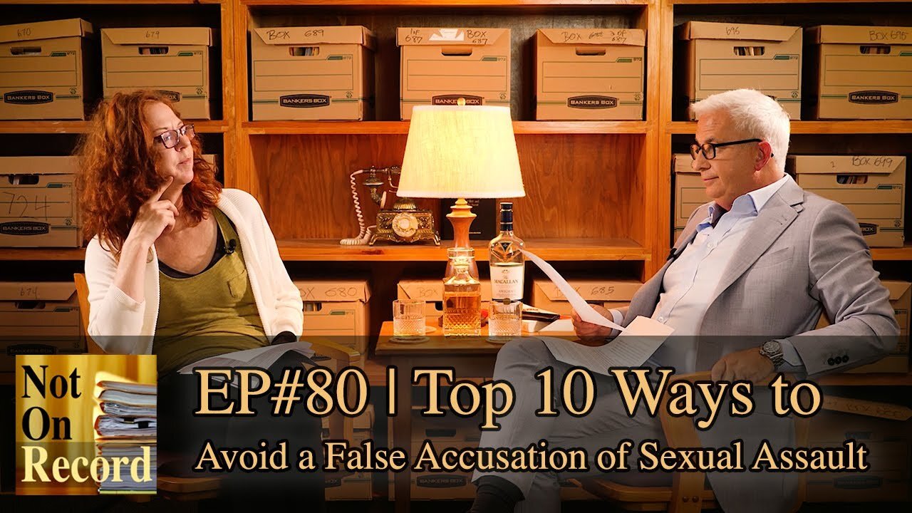 EP#80 | Top 10 Ways to Avoid a False Accusation of Sexual Assault