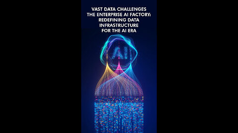 VAST Data Challenges the Enterprise AI Factory: Redefining Data Infrastructure for the AI Era
