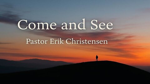 "Come and See" Pastor Erik Christensen