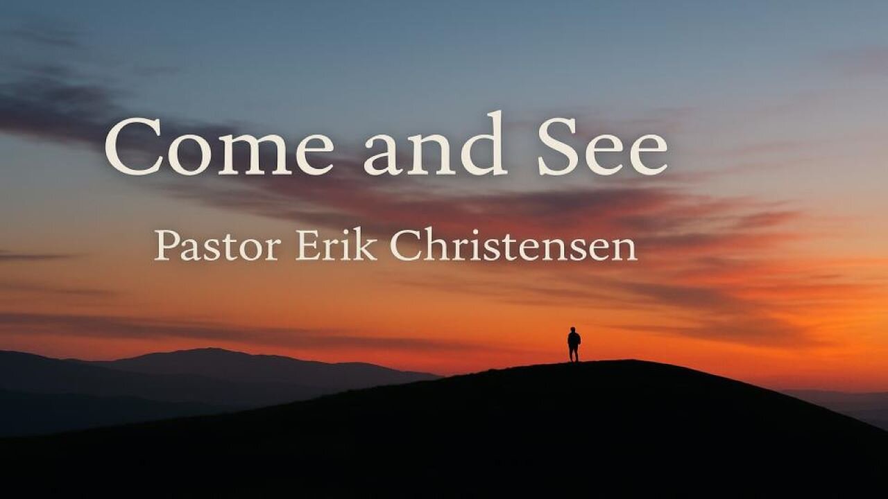 "Come and See" Pastor Erik Christensen