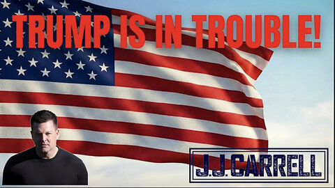 The J.J. Carrell Show EP77: President Trump is in Trouble!