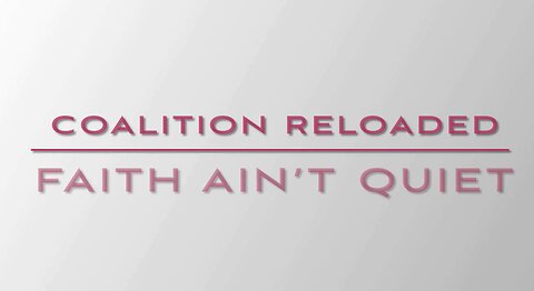 FAITH AIN'T QUIET | Coalition Reloaded