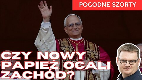 Czy nowy Papież uratuje cywilizację Zachodu? | Pogodne Szorty #220