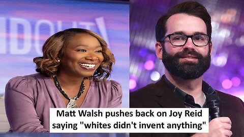 Matt Walsh roast Joy Reid claim white didn't invent anything