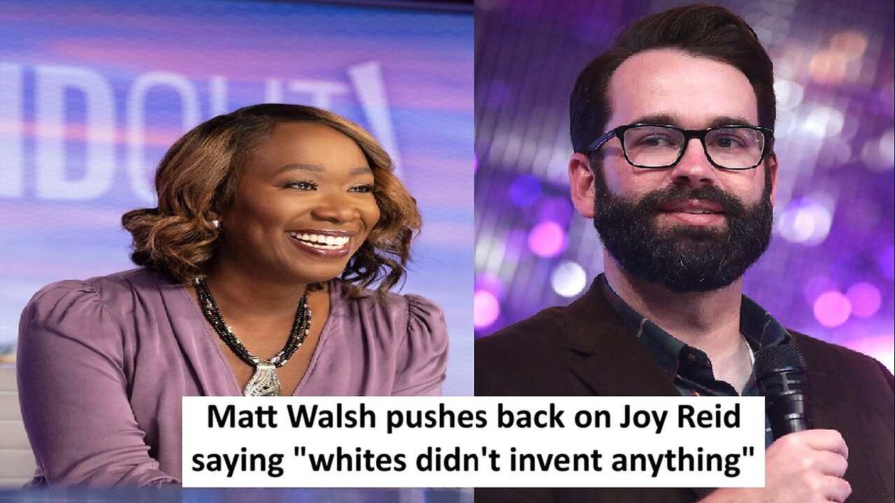 Matt Walsh roast Joy Reid claim white didn't invent anything