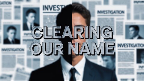 Clearing Our Name: The Truth They Didn’t Want to Hear