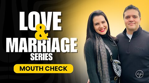 Love and Marriage – Episode 2: Mouth Check – Transform Your Marriage with Words