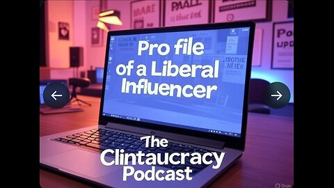 The Clintaucracy Podcast Episode #9: Profile of a Liberal Influencer