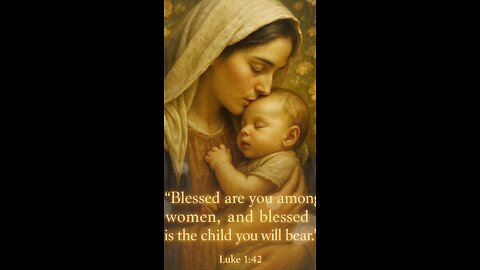 “Blessed are you among women, and blessed is the child you will bear!” – Luke 1:42
