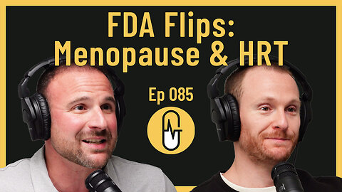 Ep 085 - FDA Flips: Menopause & HRT