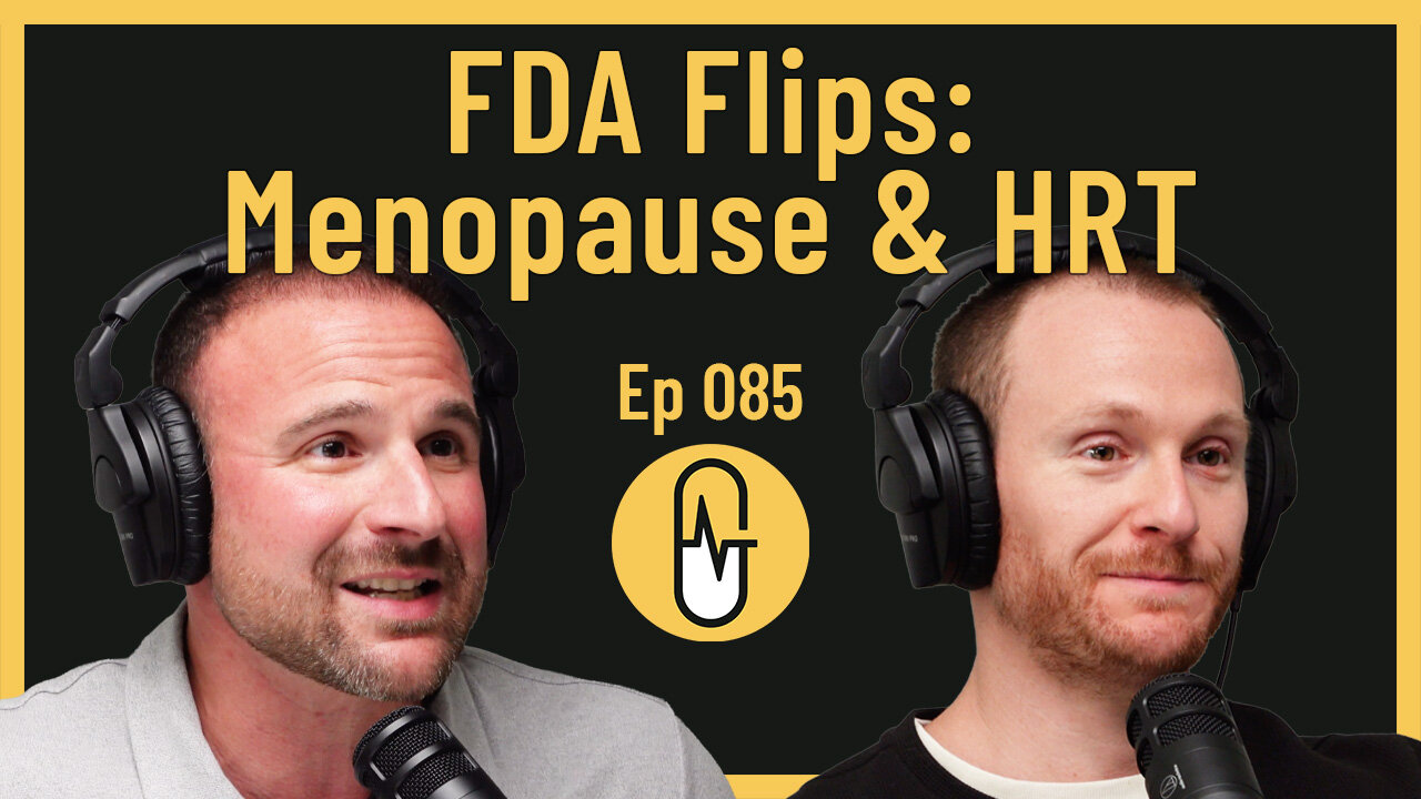Ep 085 - FDA Flips: Menopause & HRT