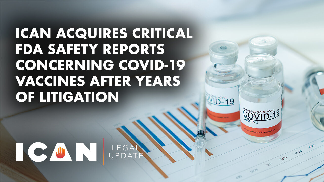 ICAN Acquires Critical FDA Safety Reports Concerning COVID-19 Vaccines After Years of Litigation
