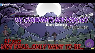 The Grandmas Boy Podcast EP552.-NOT DEAD...ONLY WANT TO BE...