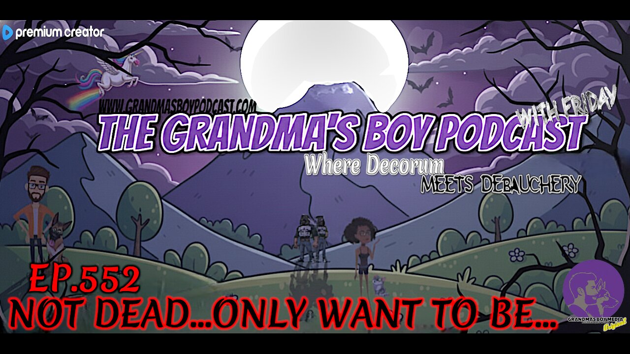 The Grandmas Boy Podcast EP552.-NOT DEAD...ONLY WANT TO BE...