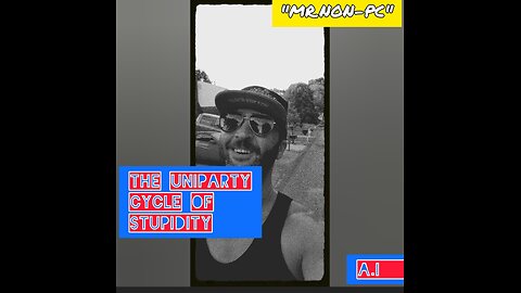 MR. NON-PC : The Uniparty Cycle Of Stupidity