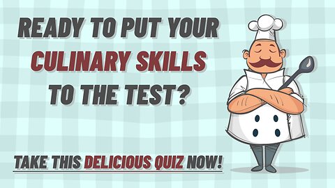 Test Your Culinary Knowledge with this Delicious Quiz