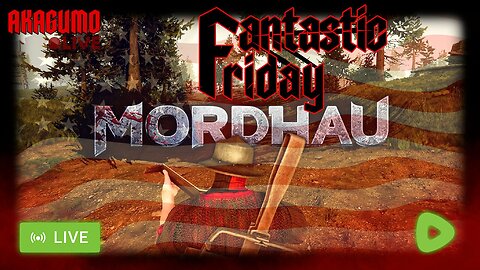 🕸 LIVE - AKAGUMO - FANTASTIC FRIDAY #18 - MORDHAU, THE RUMBLE BARD!