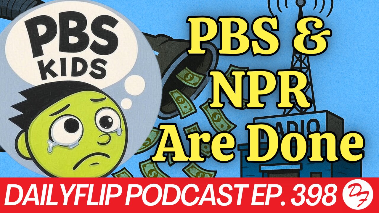 Say Goodbye to NPR and PBS - DailyFlip Podcast Ep. 398 - 5/2/25