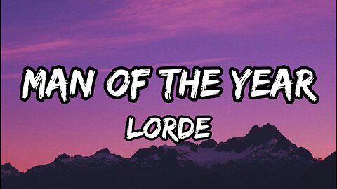 Lorde - Man Of The Year (Lyrics)