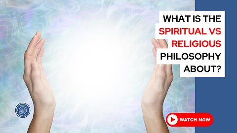 What is the spiritual vs religious philosophy about?