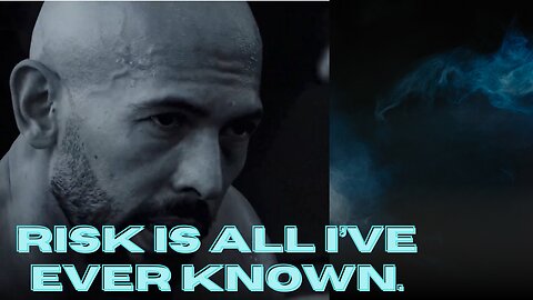 Andrew Tate . Risk is all I’ve ever known.