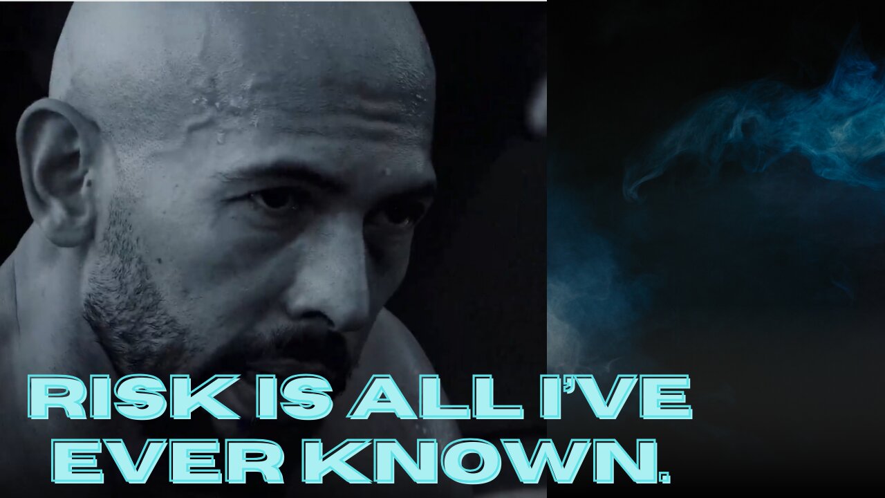 Andrew Tate . Risk is all I’ve ever known.