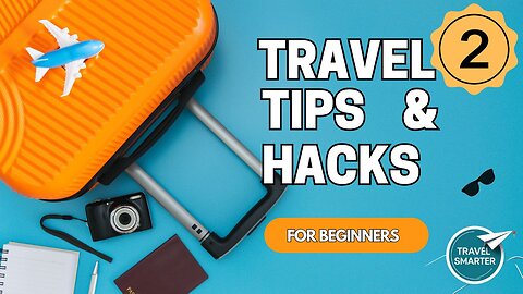 Travel Smarter: Travel Tips & Hacks #2.