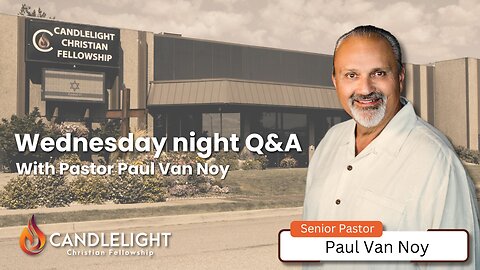Wednesday Night Q&A - Pastor Paul Van Noy