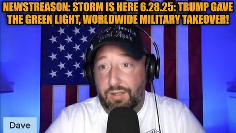 NewsTreason: Storm is Here 6.28.25: Trump Gave The Green Light, Worldwide Military Takeover!